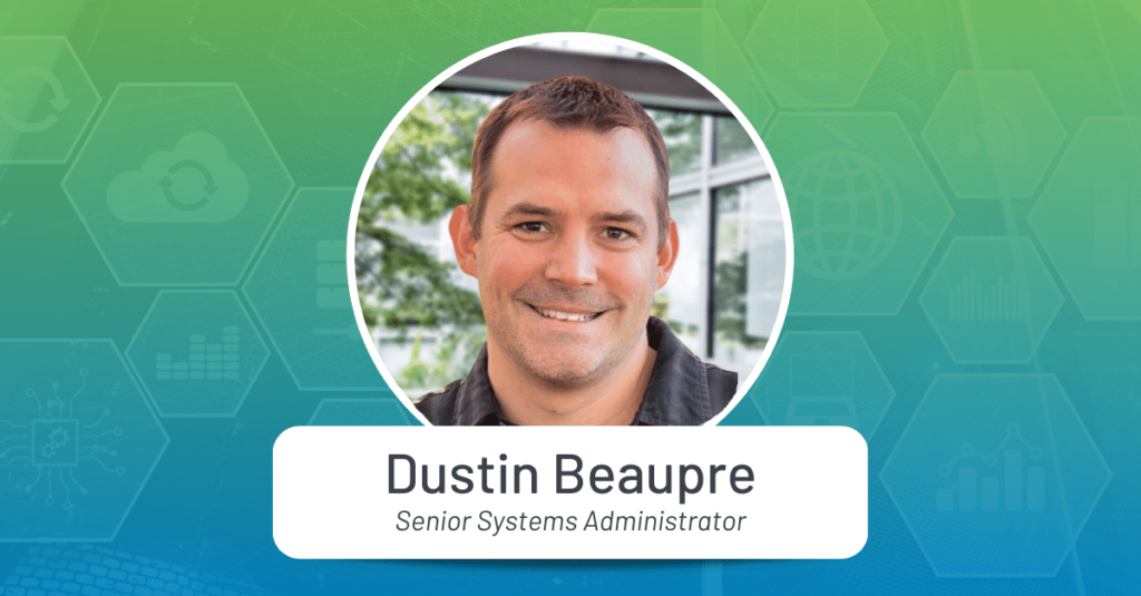Dustin Beaupre - Senior Systems Administrator